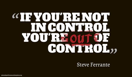 If You're Not In Control You're Out Of Control