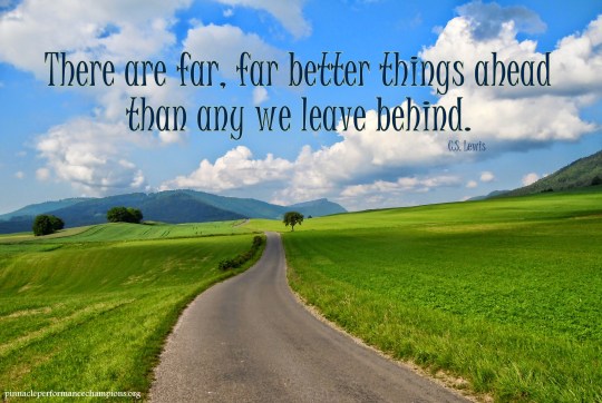 There are far far better things ahead than any we leave behind
