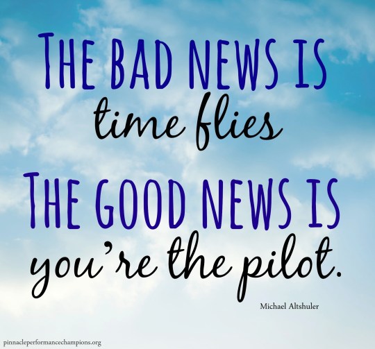 The-bad-news-is-time-flies-the-good-news-is-you're-the-pilot