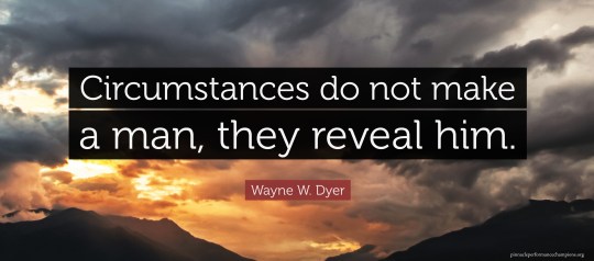Circumstances do not make the man