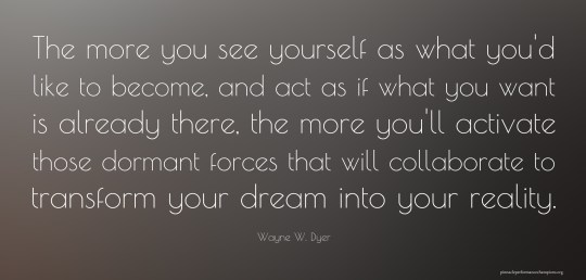 The more you see yourself as what you'd like to become