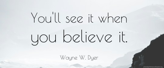 You'll see it when you believe it.