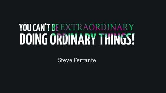 You Can't Be Extraordinary Doing Ordinary Things