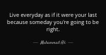 quote-live-everyday-as-if-it-were-your-last-because-someday-you-re-going-to-be-right